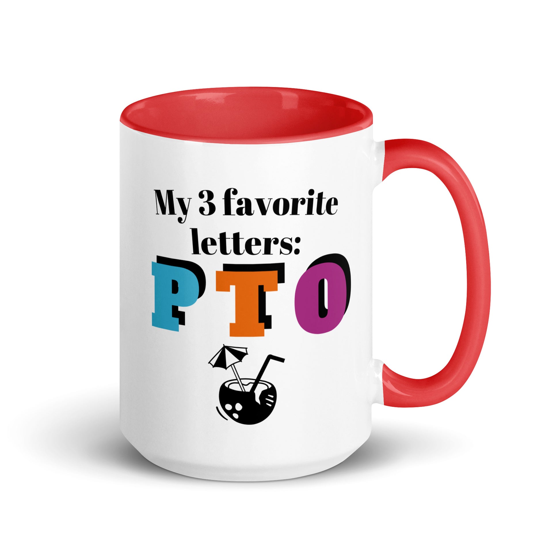 Ceramic coffee and tea mug with the slogan "My 3 Favorite Letters PTO." The mug is white with a red handle, red rim and red interior. This mug celebrates taking personal time off from work.