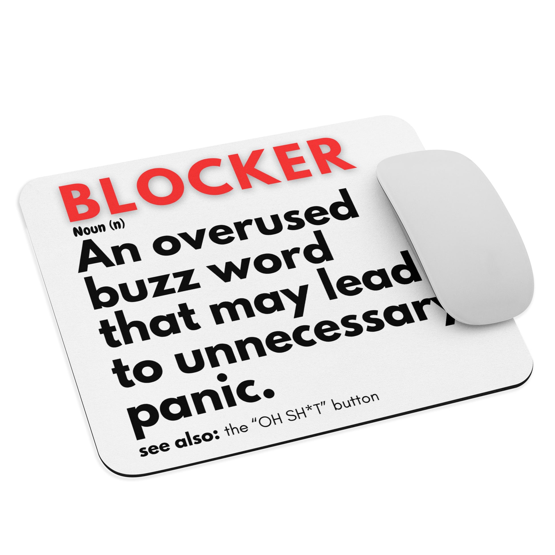 In the Project Management world, this term is used very loosely, floating around every meeting and meeting minutes. Blocker..blocker...blocker! But what is it the true definition? At Corporate Business Store we were able to locate the true definition - "an overused buzz word that may lead to unnecessary panic. see also: the OH SH*T button."
