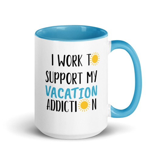 Work life balance coffee mug with the slogan "I Work To Support My Vacation Addiction."