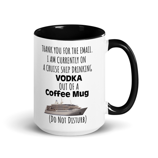 Embrace your vacation spirit with our "Thank You for the Email. I Am Currently on a Cruise Ship Drinking Vodka Out of a Coffee Mug" mug. One of the many "conversation starter" mugs in our work-life balance collection.