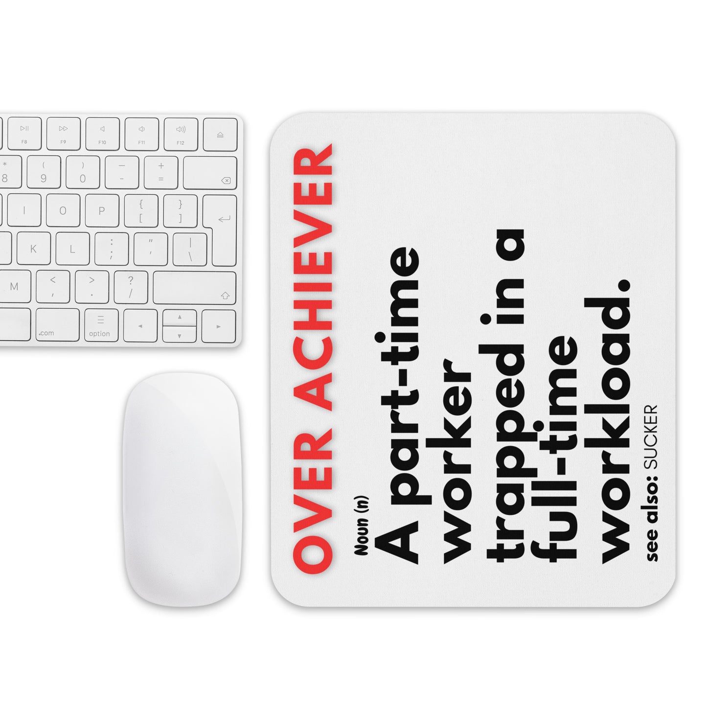 Bosses gift for her or him. White mouse pad with a soft polyester surface and rubber base featuring a fun definition of an OVER-ACHIEVER - A part-time worker trapped in a full-time workload.
over-achiever-mouse-pad.