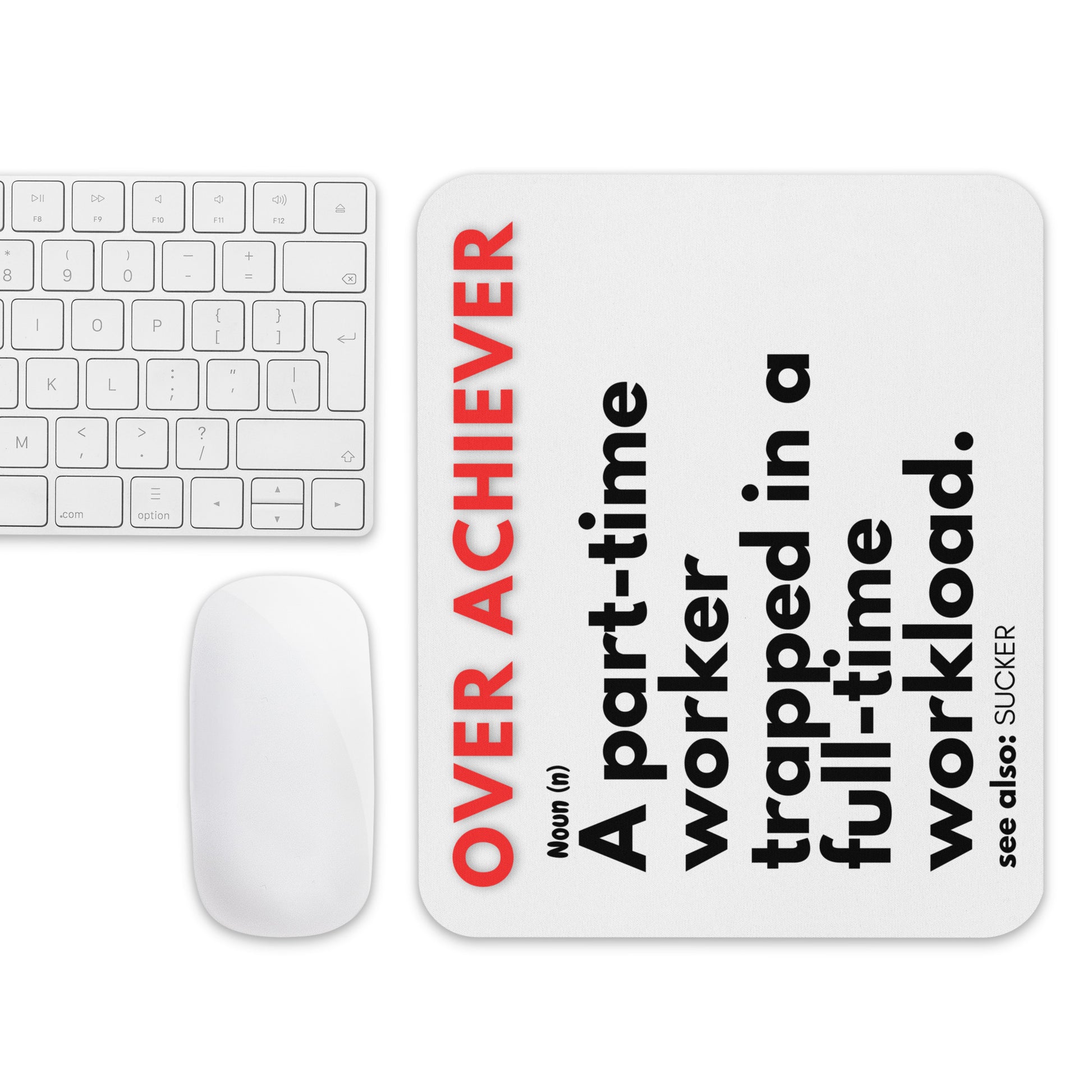 Bosses gift for her or him. White mouse pad with a soft polyester surface and rubber base featuring a fun definition of an OVER-ACHIEVER - A part-time worker trapped in a full-time workload.
over-achiever-mouse-pad.